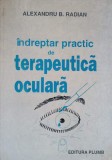 Indreptar Practic Terapeutica Oculara Alexandru B. Radian, Plumb 1999, Medicina Oftalmologie, Carte in Romana, 132 Pagini