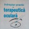 INDREPTAR PRACTIC DE TERAPEUTICA OCULARA-ALEXANDRU B. RADIAN-236429