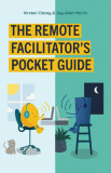 The Remote Facilitator&#039;s Pocket Guide