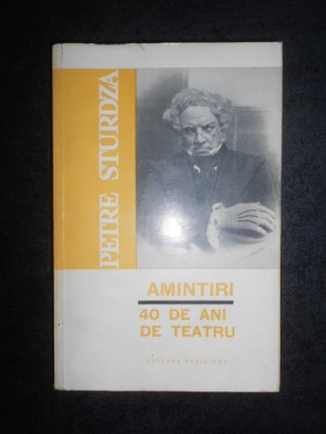 Petre Sturdza - Amintiri. 40 de ani de teatru foto