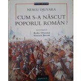 Neagu Djuvara - CUM SA NASCUT POPORUL ROMAN (Editia: 2012)