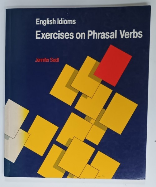 ENGLISH IDIOMS , EXERCISES ON PHRASAL VERBS by JENNIFER SEIDL , 1997