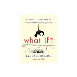 What If?: Serious Scientific Answers to Absurd Hypothetical Questions