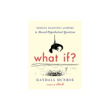 What If?: Serious Scientific Answers to Absurd Hypothetical Questions