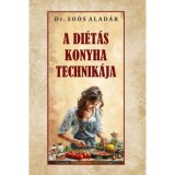 A di&eacute;t&aacute;s konyha technik&aacute;ja - Dr. So&oacute;s Alad&aacute;r