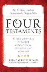 Four Testaments: Tao Te Ching, Analects, Dhammapada, Bhagavad Gita: Sacred Scriptures of Taoism, Confucianism, Buddhism, and Hinduism foto
