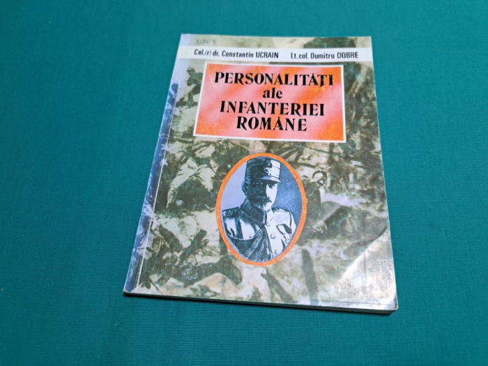 PERSONALITĂȚI ALE INFANTERIEI ROM&Acirc;NE *CONSTANTIN UCRAIN / 1995 *