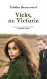 Vicky, nu Victoria - Paperback brosat - Cristina Nemerovschi - Herg Benet Publishers