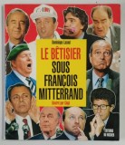 LE BETISIER SOUS FRANCOIS MITTERAND , 1980 - 1994 , illustre par GEGE , text par DOMINIQUE LACOUT , 1994