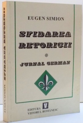 SFIDAREA RETORICII , JURNAL GERMAN , EDITIA A II-A , DE EUGEN SIMION , 1999 foto
