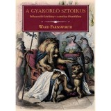 A gyakorl&oacute; sztoikus - Ward Farnsworth