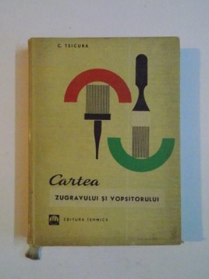 CARTEA ZUGRAVULUI SI VOPSITORULUI de C. TSICURA 1969 foto