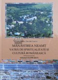 Manastirea Neamt Vatra de spiritualitate si cultura romaneasca, vol. 2. (1990-2017) - 2017 - Arhim. Benedict Sauciuc ($L24)
