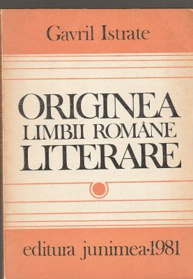 GAVRIL ISTRATE - ORIGINEA LIMBII ROMANE LITERARE foto