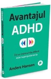 Avantajul ADHD. De ce creierul tau diferit este superputerea ta - Anders Hansen