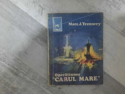 Operatiunea &amp;quot;Carul Mare&amp;quot; de Marc J.Trennery foto