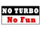 Sticker Auto , zNo Turbo No Fun, , Boost, Viteza si Distractie Garantata