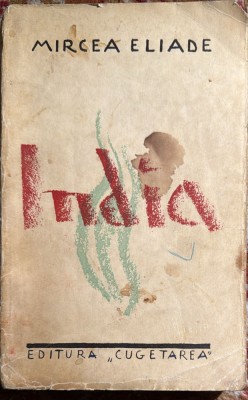 MIRCEA ELIADE,INDIA/ ,,CUGETAREA&amp;quot;,1935 / EDITIE PRINCEPS/ VEZI POZE foto