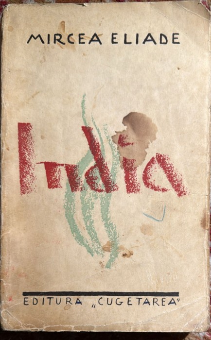 MIRCEA ELIADE,INDIA/ ,,CUGETAREA&quot;,1935 / EDITIE PRINCEPS/ VEZI POZE