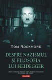 Despre nazismul si filosofia lui Heidegger - Tom Rockmore - Polirom
