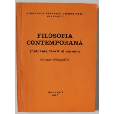 FILOSOFIA CONTEMPORANA , PROBLEME , TEORII SI CURENTE . CERCETARE BIBLIOGRAFICA , 1977
