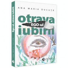 Ego-ul, Otrava Iubirii - Ana Maria Ducuta foto