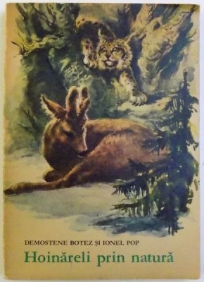 HOINARELI PRIN NATURA , EDITIA A III - A , ilustratii de COCA CRETOIU SEINESCU , de DEMOSTENE BOTEZ si IONEL POP , 1972 foto