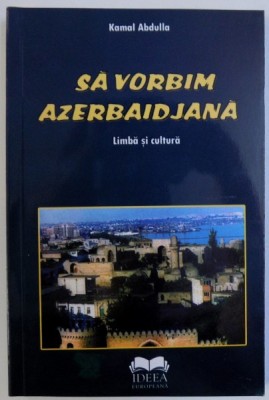 SA VORBIM AZERBAIDJANA - LIMBA SI CULTURA de KAMAL ABDULLA , 2010 foto