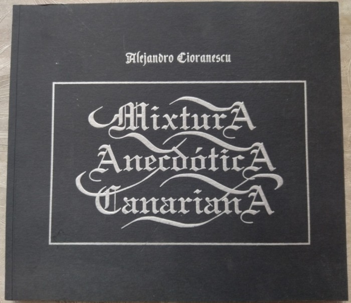(ALEXANDRU) ALEJANDRO CIORANESCU - MIXTURA ANECDOTICA CANARIANA (TENERIFE, 1997)