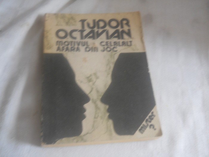 Tudor Octavian - Motivul. Celalalt. Afara din joc ,Editura Eminescu, 1991