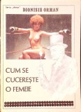 Cum se cucereste o femeie - Dionisie Orman, Psihologie, Alfabetul, 1990, Romana, Paperback, Psihologie Sociala