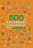 Cumpara ieftin 500 de adevaruri extraordinare despre animale/***