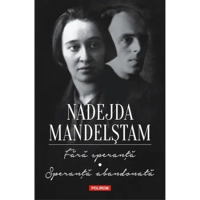 Fara speranta. Speranta abandonata. Memorii, Nadejda Mandelstam foto