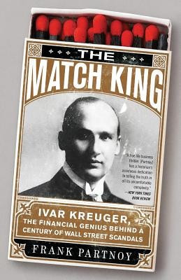 The Match King: Ivar Kreuger, the Financial Genius Behind a Century of Wall Street Scandals foto