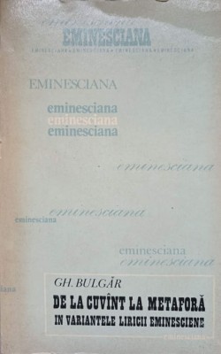 DE LA CUVANT LA METAFORA IN VARIANTELE LIRICII EMINESCIENE-GH. BULGAR-225284 foto