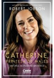 Catherine, Printesa de Wales. Viitorul monarhiei britanice - Robert Jobson - Corint