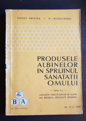 Produsele albinelor &amp;icirc;n sprijinul sănătății omului - C. Hristea, M. Ialomițeanu foto