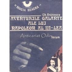 Aventurile Galante Ale Lui Napoleon Al III-lea - Gh. Bratescu