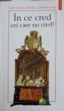 In ce cred cei care nu cred? - Carlo Martini, Umberto Eco, Polirom 2001, Filosofie, 166 pagini