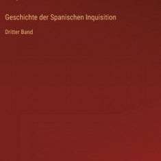 Geschichte der Spanischen Inquisition: Dritter Band