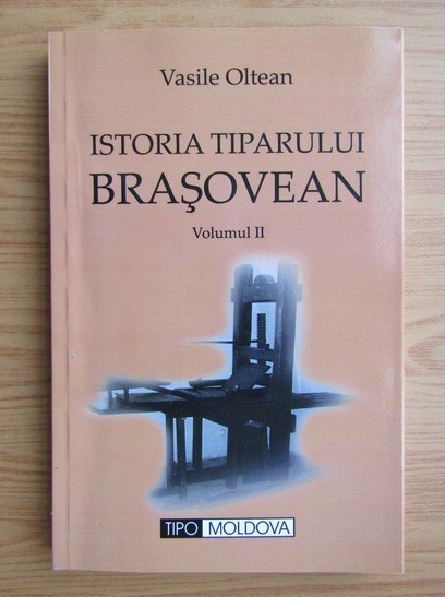 Istoria tiparului brasovean, vol. 2 Vasile Oltean