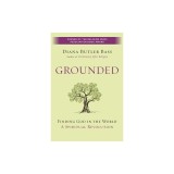 Grounded: Finding God in the World-A Spiritual Revolution