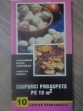 Carte Ghid practic: CIUPERCI PROASPETE PE 10 M2 de AL.S. APAHIDEAN, D. INDREA (1999) - Cultivare ciuperci in 10 mp, 120 pag, brosata