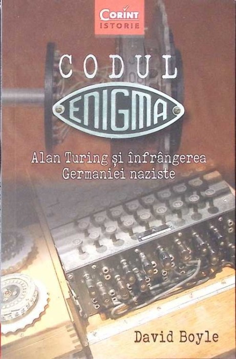 CODUL ENIGMA. ALAN TURING SI INFRANGEREA GERMANIEI NAZISTE-DAVID BOYLE-274859