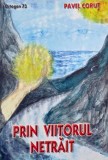 Prin viitorul netrait - Pavel Corut