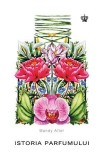 Istoria parfumului - Mandy Aftel - Baroque Books &amp; Arts, Baroque Books&amp;Arts