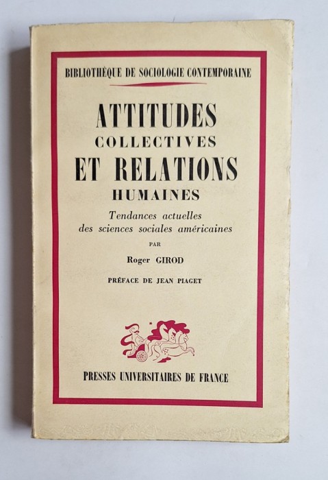 Attitudes collectives et relations humaines &ndash; Aut. Roger Girod, Pref. Jean Piaget, Ed. Presses Universitaires de France, 1953