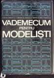 VADEMECUM PENTRU MODELISTI: AEROMODELE, NAVOMODELE, RACHETOMODELE, AUTOMODELE-ILIE GH. IONESCU, CIMARRON IO-343316