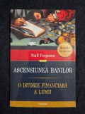 Ascensiunea banilor. O istorie financiară a lumii &ndash; Niall Ferguson