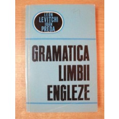 GRAMATICA LIMBII ENGLEZE de LEON LEVITCHI , IOAN PREDA , Bucuresti 1967